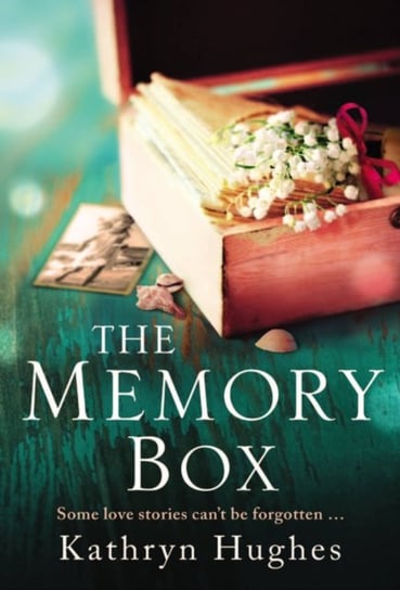 The Memory Box: A beautiful, timeless, absolutely heartbreaking love story and World War 2 historica Hughes Kathryn