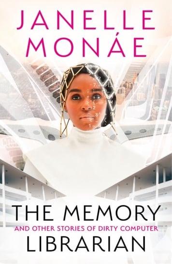 The Memory Librarian: And Other Stories of Dirty Computer Janelle Monae