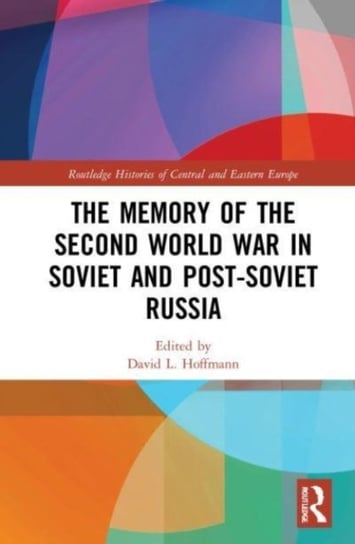 The Memory of the Second World War in Soviet and Post-Soviet Russia Taylor & Francis Ltd.