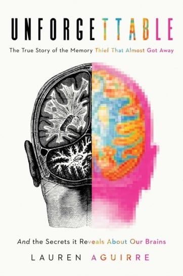 The Memory Thief: And the Secrets Behind How We Remember--A Medical Mystery Aguirre Lauren