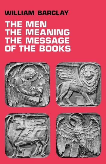 The Men, the Meaning, the Message of the Books Barclay William