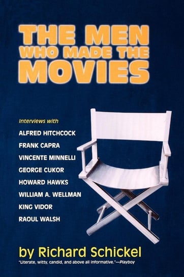 The Men Who Made the Movies Schickel Richard