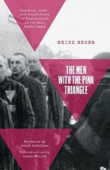 The Men With the Pink Triangle: The True, Life-and-Death Story of Homosexuals in the Nazi Death Camps Heger Heinz