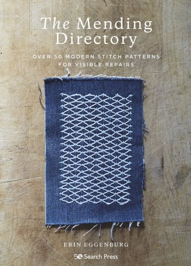 The Mending Directory: Over 50 Modern Stitch Patterns for Visible Repairs Erin Eggenburg