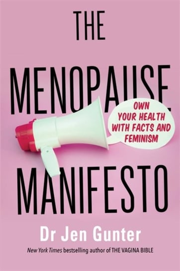 The Menopause Manifesto: Own Your Health with Facts and Feminism Jennifer Gunter