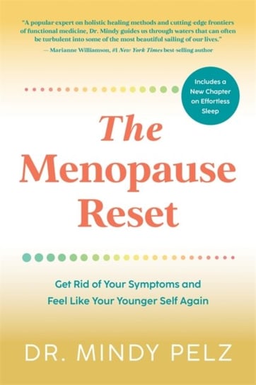 The Menopause Reset: Get Rid of Your Symptoms and Feel Like Your Younger Self Again Dr. Mindy Pelz