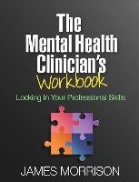The Mental Health Clinician's Workbook Morrison James