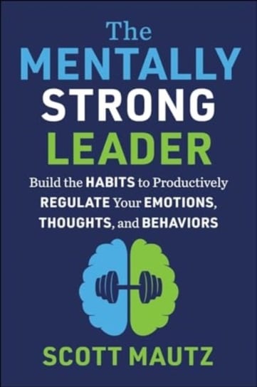 The Mentally Strong Leader Scott Mautz