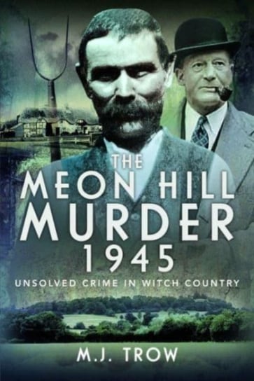 The Meon Hill Murder, 1945: Unsolved Crime in Witch Country M. J. Trow