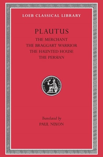 The Merchant. The Braggart Soldier. The Ghost. The Persian Plautus