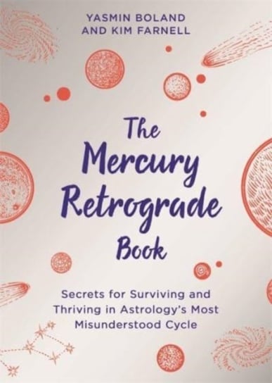 The Mercury Retrograde Book: Secrets for Surviving and Thriving in Astrologys Most Misunderstood Cyc Boland Yasmin