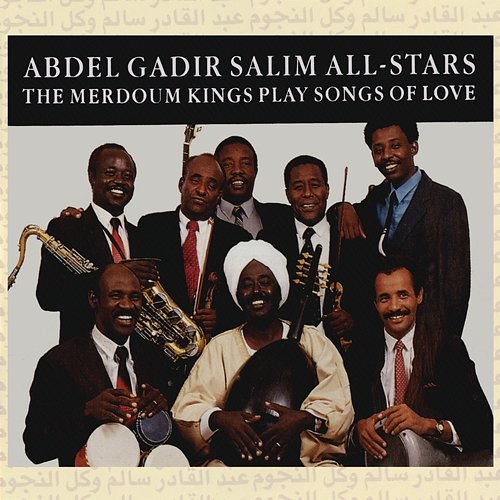 The Merdoum Kings Play Songs of Love Abdel Gadir Salim All-Stars
