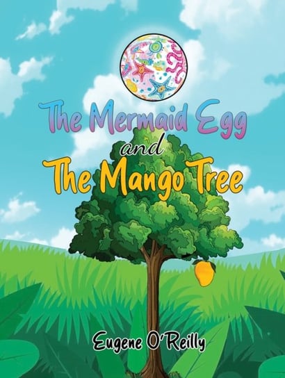 The Mermaid Egg and The Mango Tree Eugene O'Reilly