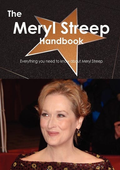 The Meryl Streep Handbook - Everything You Need to Know about Meryl Streep Smith Emily