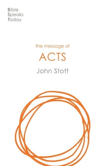 The Message of Acts. To The Ends Of The Earth Stott John