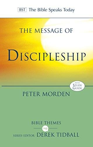 The Message of Discipleship: Authentic Followers Of Jesus In Todays World Peter Morden