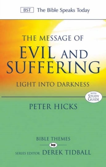 The Message of Evil and Suffering: Light Into Darkness Peter Hicks