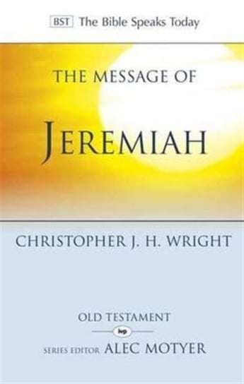 The Message of Jeremiah: Grace In The End Chris Wright