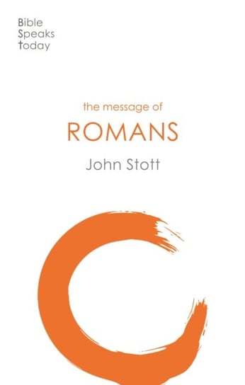 The Message of Romans: Gods Good News For The World J STOTT