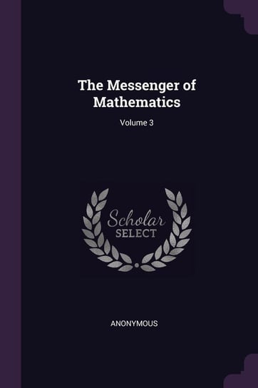 The Messenger of Mathematics; Volume 3 Anonymous