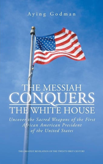 The Messiah Conquers the White House Godman Aying