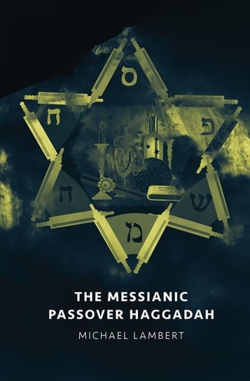 The Messianic Passover Haggadah Lambert Michael
