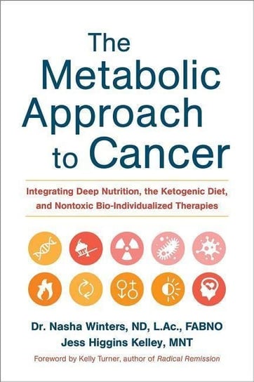 The Metabolic Approach to Cancer Winters Nasha, Kelley Jess Higgins