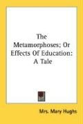 The Metamorphoses; Or Effects Of Education Hughs Mrs Mary, Hughs Mrs. Mary