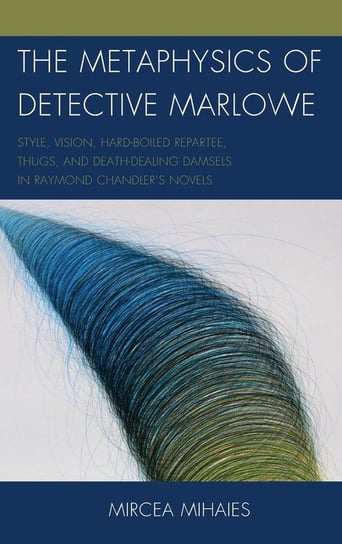The Metaphysics of Detective Marlowe Mihaies Mircea