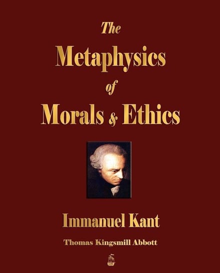 The Metaphysics of Morals and Ethics Immanuel Kant