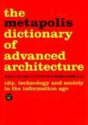The Metapolis Dictionary of Advanced Architecture. City, Technology and Society in the Information Age Muller Willy