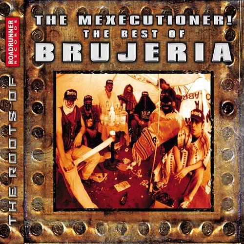 The Mexicutioner! The Best of Brujeria Brujeria