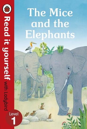 The Mice and the Elephants. Read it yourself with Ladybird. Level 1 Hughes Monica