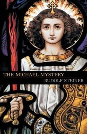 The Michael Mystery Steiner Rudolf