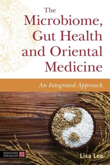 The Microbiome, Gut Health and Oriental Medicine: An Integrated Approach Lee Lisa