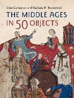 The Middle Ages in 50 Objects Gertsman Elina, Rosenwein Barbara H.