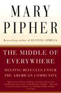 The Middle of Everywhere: Helping Refugees Enter the American Community Pipher Mary