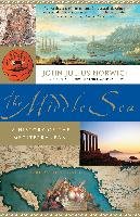 The Middle Sea: A History of the Mediterranean Norwich John Julius