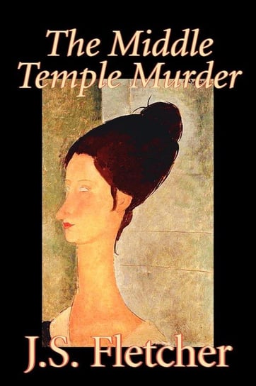 The Middle Temple Murder by J. S. Fletcher, Fiction, Mystery & Detective, Historical Fletcher J. S.