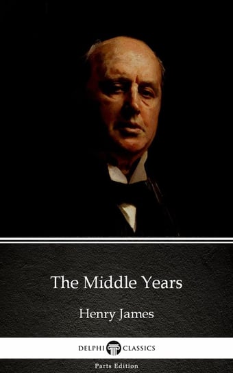 The Middle Years by Henry James (Illustrated) James Henry