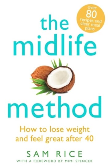 The Midlife Method: How to lose weight and feel great after 40 Sam Rice