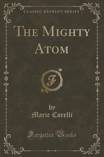 The Mighty Atom (Classic Reprint) Corelli Marie