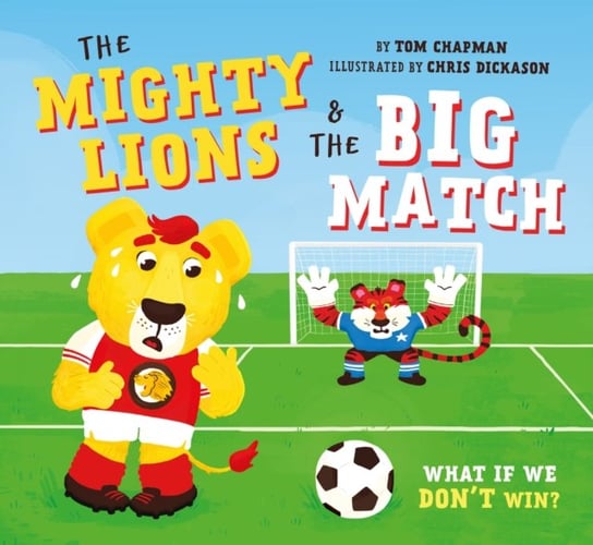 The Mighty Lions & the Big Match: What if We Dont Win? Tom Chapman