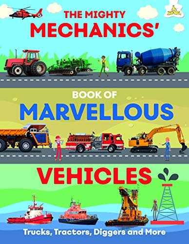 The Mighty Mechanics Book of Marvellous Vehicles Emily Kington