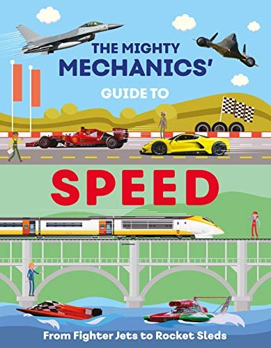 The Mighty Mechanics Guide To Speed: From Racing Cars to Roller Coasters John Allan