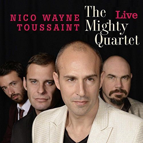 The Mighty Quartet Live Nico Wayne Toussaint