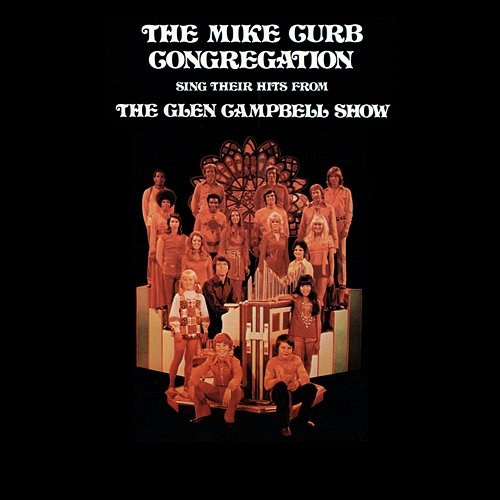 The Mike Curb Congregation Sing Their Hits From The Glen Campbell Show The Mike Curb Congregation