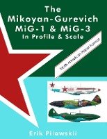 The Mikoyan-Gurevich MiG-1 & MiG-3 In Profile & Scale Pilawskii Erik