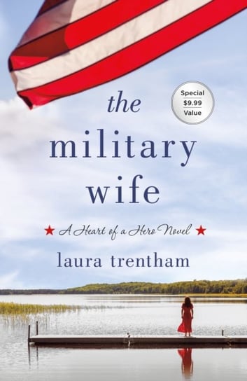 The Military Wife: A Heart of A Hero Novel Trentham Laura