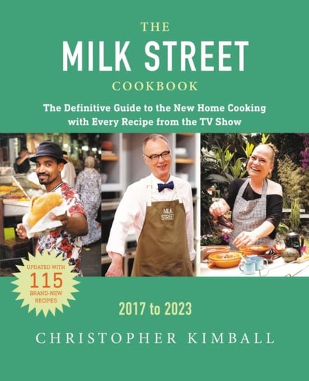 The Milk Street Cookbook (Sixth Edition): The Definitive Guide to the New Home Cooking Featuring Every Recipe from Every Episode of the TV Show Christopher Kimball